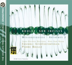 Sur Incises / Messagesquisse / Anthèmes 2 by Boulez ;   Jean‐Guihen Queyras ,   Hae-Sun Kang ,   Ensemble intercontemporain ,   Pierre Boulez
