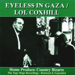 Home Produce: Country Bizarre (The Tago Mago Recordings - Remixed & Expanded) by Eyeless In Gaza  /   Lol Coxhill