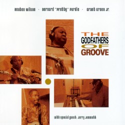 The Godfathers of Groove by Bernard “Pretty” Purdie ,   Grant Green Jr.  &   Reuben Wilson  feat.   Jerry Jemmott