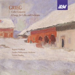 Cello Concerto / Eight Songs by Edvard Grieg ;   London Philharmonic Orchestra ,   Vernon Handley ,   Raphael Wallfisch