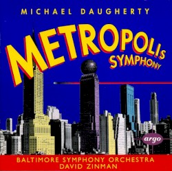 Metropolis Symphony by Michael Daugherty ;   Baltimore Symphony Orchestra ,   David Zinman
