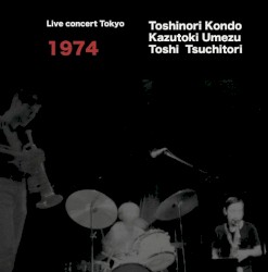 Live Concert Tokyo 1974 by Toshinori Kondo ,   Kazutoki Umezu ,   Toshi Tsuchitori