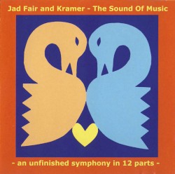 The Sound of Music: An Unfinished Symphony in 12 Parts by Jad Fair  &   Kramer
