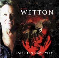 Raised in Captivity by John Wetton