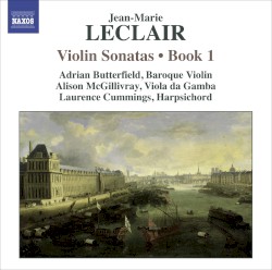 Violin Sonatas • Book 1 by Jean‐Marie Leclair ;   Adrian Butterfield ,   Alison McGillivray ,   Laurence Cummings
