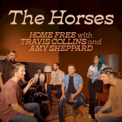 The Horses by Home Free ,   Travis Collins  &   Amy Sheppard