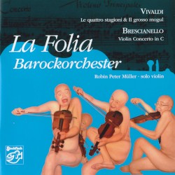 Le quattro stagioni / Il grosso mogul / Violin Concerto in C by Vivaldi ,   Brescianello ;   La Folia Barockorchester ,   Robin Peter Müller