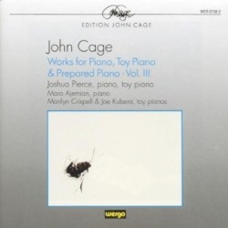 Works for Piano, Toy Piano & Prepared Piano, Vol. III by John Cage ;   Joshua Pierce ,   Maro Ajemian ,   Marilyn Crispell ,   Joe Kubera