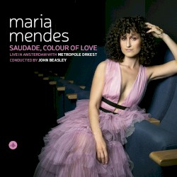 Saudade, Colour of Love (Live) by Maria Mendes ,   Metropole Orkest  &   John Beasley