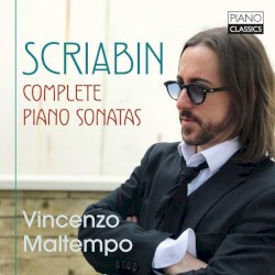 Complete Piano Sonatas by Scriabin ;   Vincenzo Maltempo