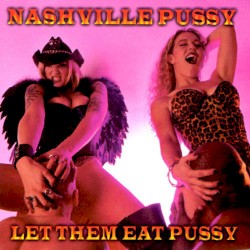 Let Them Eat Pussy by Nashville Pussy