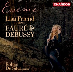 Essence by Fauré ,   Debussy ;   Lisa Friend ,   Rohan de Silva