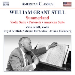 Summerland / Violin Suite / Pastorela / American Suite by William Grant Still ;   Zina Schiff ,   Royal Scottish National Orchestra ,   Avlana Eisenberg