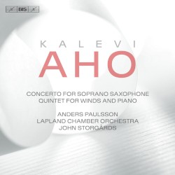 Concerto for Soprano Saxophone / Quintet for Winds and Piano by Kalevi Aho ;   Anders Paulsson ,   Lapland Chamber Orchestra ,   John Storgårds