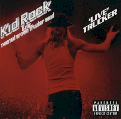 Live Trucker by Kid Rock  &   The Twisted Brown Trucker