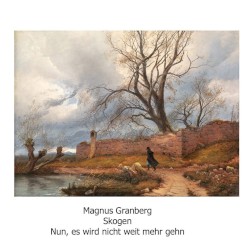 Nun, es wird nicht weit mehr gehn by Magnus Granberg ;   Skogen
