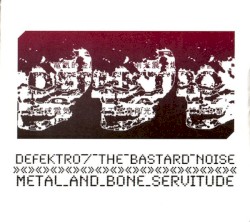 Metal and Bone Servitude by Defektro  /   The Bastard Noise