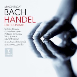 Bach: Magnificat / Händel: Dixit Dominus by Johann Sebastian Bach ,   Handel ;   Le Concert d'Astrée ,   Emmanuelle Haïm