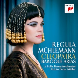 Cleopatra Baroque Arias by Regula Mühlemann ,   La Folia Barockorchester ,   Robin Peter Müller