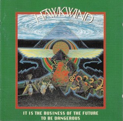 It Is the Business of the Future to Be Dangerous by Hawkwind