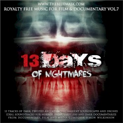Royalty Free Music for Film & Documentary, Volume 7: 13 Days of Nightmares by Simon Wilkinson