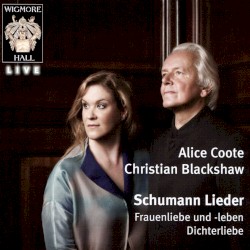 Lieder / Frauenliebe und -leben / Dichterliebe by Schumann ;   Alice Coote ,   Christian Blackshaw