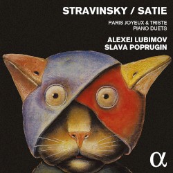 Paris Joyeux & Triste / Piano Duets by Stravinsky ,   Satie ;   Alexei Lubimov ,   Slava Poprugin