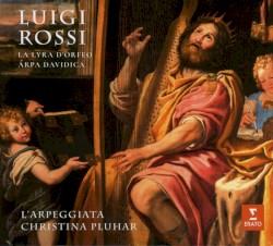 La Lyra d’Orfeo & Arpa Davidica by Luigi Rossi ;   L’Arpeggiata ,   Christina Pluhar