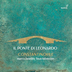Il Ponte di Leonardo by Constantinople ,   Marco Beasley  &   Kiya Tabassian