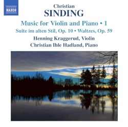 Music For Violin And Piano • 1: Suite Im Alten Stil, Op. 10 / Waltzes, Op. 59) by Christian Sinding ;   Henning Kraggerud ,   Christian Ihle Hadland