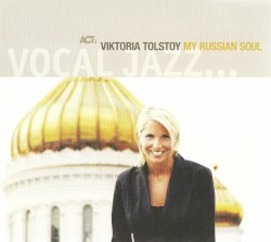 My Russian Soul by Viktoria Tolstoy