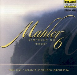Symphony no. 6 "Tragic" by Mahler ;   Atlanta Symphony Orchestra ,   Yoel Levi