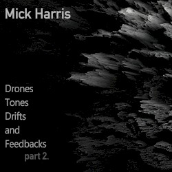 Drones Tones Drifts and Feedbacks Part 2 by Mick Harris
