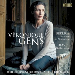 Berlioz: Herminie / Les Nuits d'été / Ravel: Shéhérazade by Berlioz ,   Ravel ;   Orchestre National des Pays de la Loire ,   John Axelrod ,   Véronique Gens