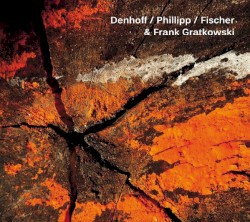 Denhoff / Phillipp / Fischer & Frank Gratkowski by Denhoff ,   Phillipp ,   Fischer  &   Frank Gratkowski
