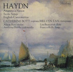 Arianna a Naxos / Scots Songs / English Canzonettas by Haydn ;   Catherine Bott ,   Melvyn Tan ,   Alison Bury ,   Anthony Pleeth ,   Lisa Beznosiuk  &   Frances Kelly