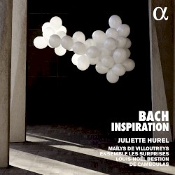 Bach Inspiration by Bach ;   Juliette Hurel ,   Ensemble Les Surprises ,   Louis-Noël Bestion de Camboulas