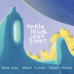 Appleblueseagreen by Alex Koo ,   Mark Turner  &   Ralph Alessi
