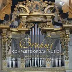 Complete Organ Music by Brahms ;   Adriano Falcioni
