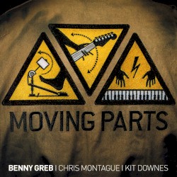 Moving Parts by Benny Greb ,   Chris Montague  &   Kit Downes