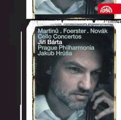 Cello Concertos by Martinů ,   Foerster ,   Novák ;   Jiří Bárta ,   Prague Philharmonia ,   Jakub Hrůša