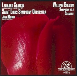 Symphony no. 4 / Session I by William Bolcom ;   Saint Louis Symphony Orchestra ,   Leonard Slatkin ,   Joan Morris