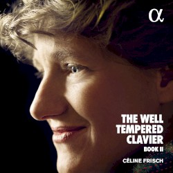 The Well-Tempered Clavier, Book II by Johann Sebastian Bach ;   Céline Frisch