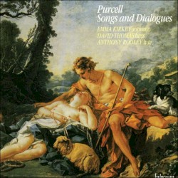 Songs and Dialogues by Purcell ;   Emma Kirkby ,   David Thomas ,   Anthony Rooley