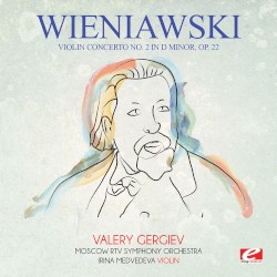 Violin Concerto no. 2 in D minor, op. 22 by Henryk Wieniawski ;   Moscow RTV Symphony Orchestra ,   Valery Gergiev ,   Irina Medvedeva