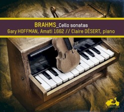 Cello Sonatas by Brahms ;   Gary Hoffman ,   Claire Désert