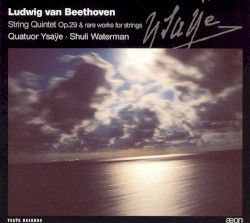 String Quintet op. 29 and Rare Works for Strings by Beethoven ;   Ysaÿe Quartet ,   Shuli Waterman