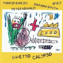 Ghetto Calypso by Marco Eneidi ,   Peter Kowald ,   Damon Smith ,   Spirit
