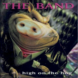 High on the Hog by The Band