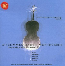 Au Commencement Monteverdi by Monteverdi ,   Berio ,   Donatoni ,   Dusapin ,   Dutilleux ,   Kurtág ;   Sonia Wieder‐Atherton ,   Natalia Shakhovskaya